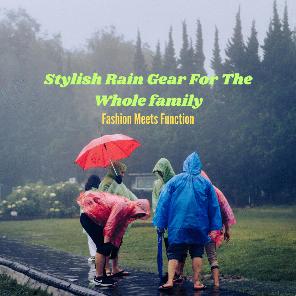 Stylish Rain Gear For The Whole family