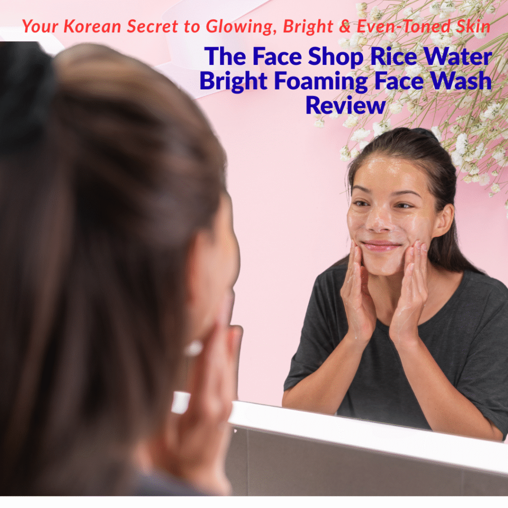 The Face Shop Rice Water Bright Foaming Face Wash Review
