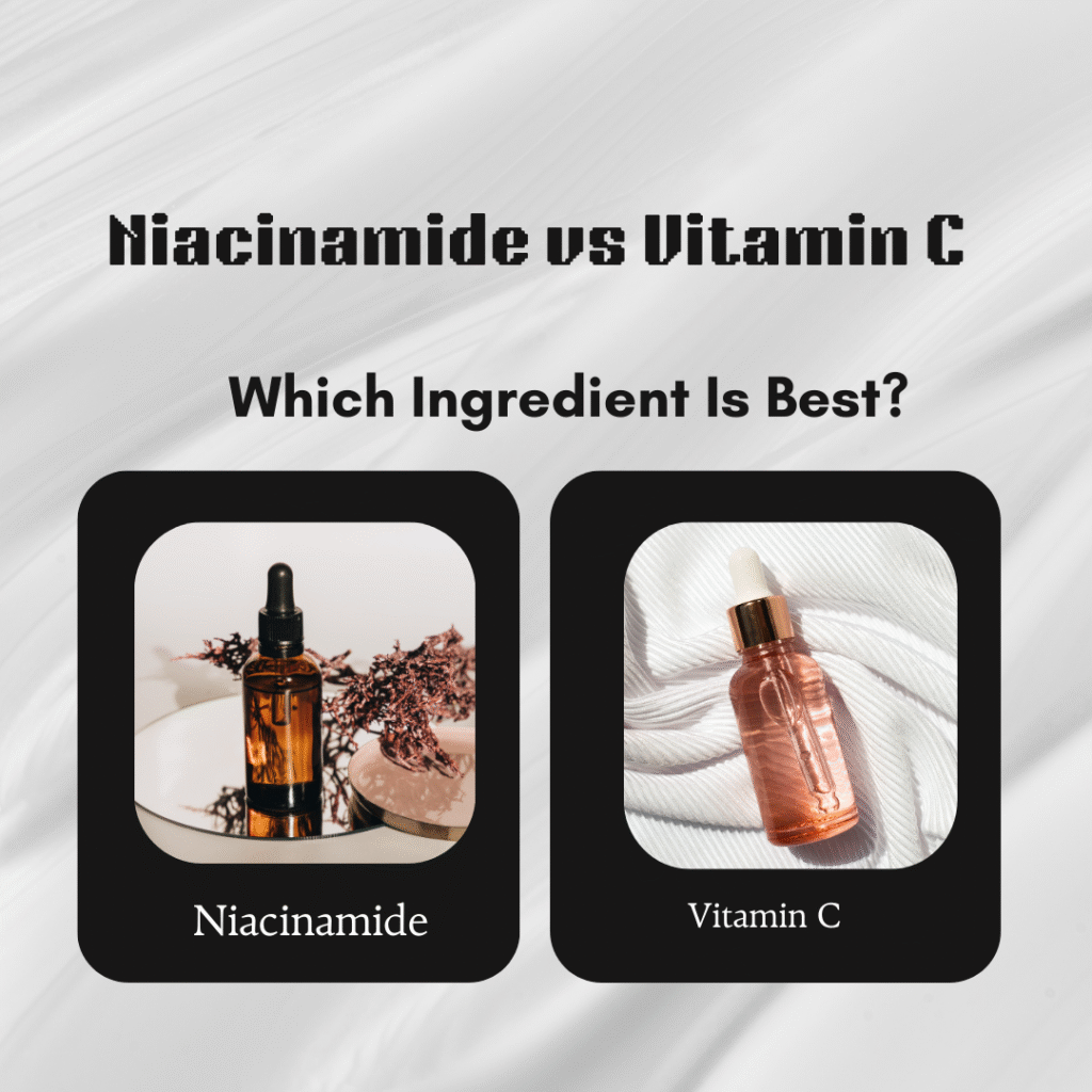 Niacinamide vs Vitamin C